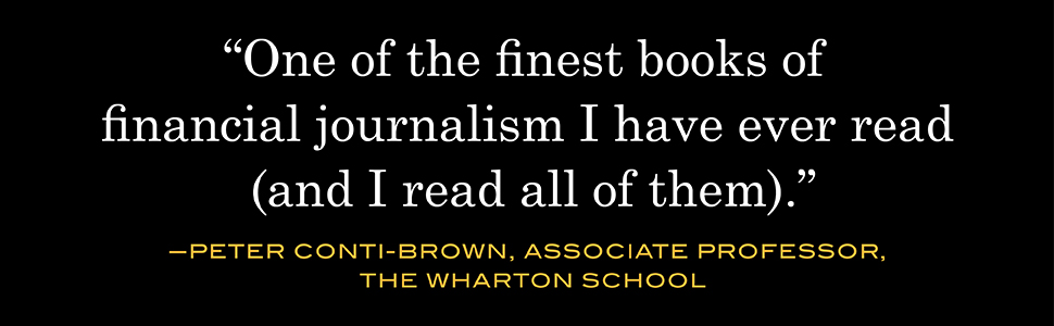 Peter Conti-Brown calls it “one of the finest books of financial journalist I have ever read.”